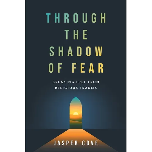Through the Shadow of Fear: Breaking Free from Religious Trauma