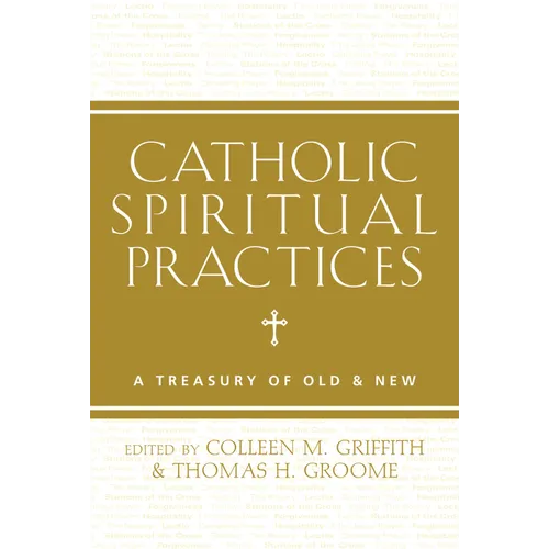Catholic Spiritual Practices: A Treasury of Old & New