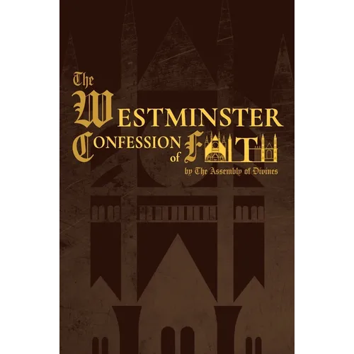 The Westminster Confession of Faith (1646 Edition)