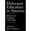 Holocaust Education in America: Politics and Pedagogy, 1982-2025