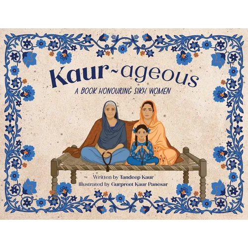 Kaur-ageous: A Book Honouring Sikh Women