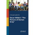 A Study Guide for Oscar Wilde's "The Picture of Dorian Gray"