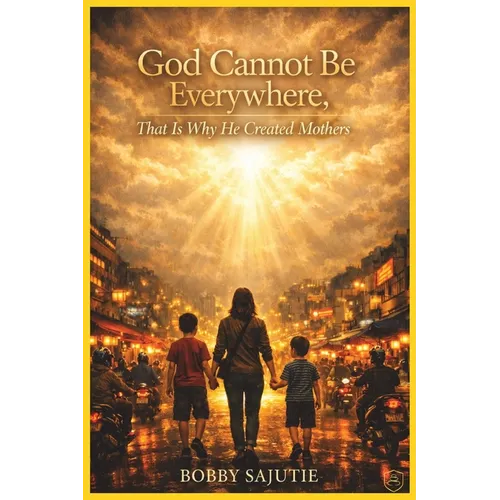 God Cannot Be Everywhere, That Is Why He Created Mothers