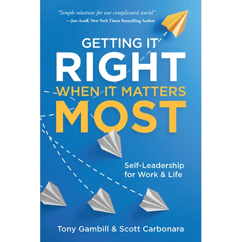 Getting It Right When It Matters Most: Self-Leadership for Work and Life