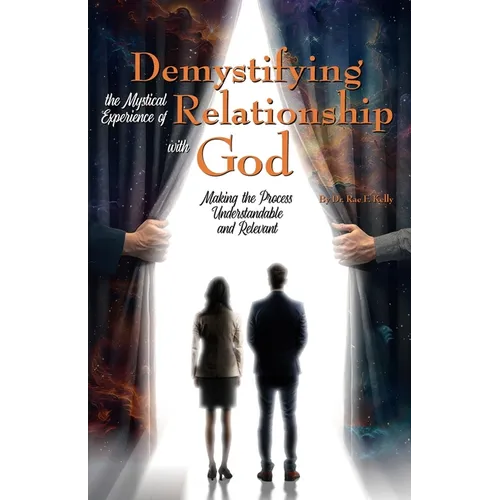 Demystifying the Mystical Experience of Relationship with God: Making the Process Understandable and Relevant