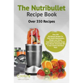 The Nutribullet Recipe Book