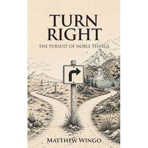 Turn Right: The Pursuit of Noble Things