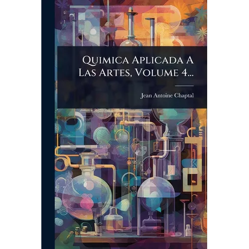 Quimica Aplicada A Las Artes, Volume 4...