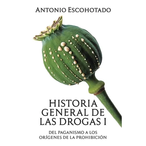 Historia general de las drogas. Tomo I