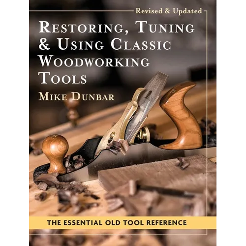 Restoring, Tuning & Using Classic Woodworking Tools: Updated and Updated Edition