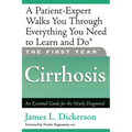 The First Year: Cirrhosis: An Essential Guide for the Newly Diagnosed