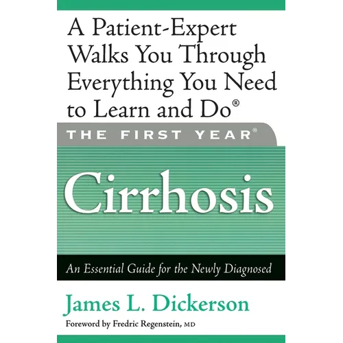 The First Year: Cirrhosis: An Essential Guide for the Newly Diagnosed