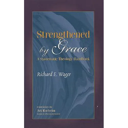 Strengthened by Grace: A Systematic Theology Handbook
