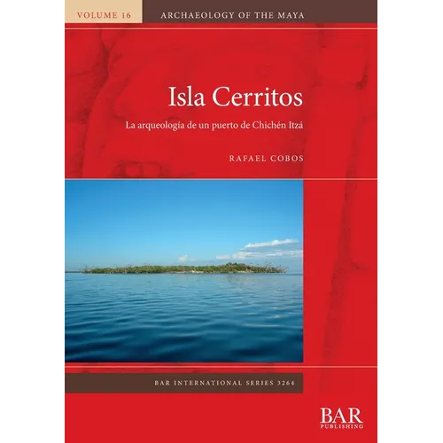 Isla Cerritos: La arqueología de un puerto de Chichén Itzá