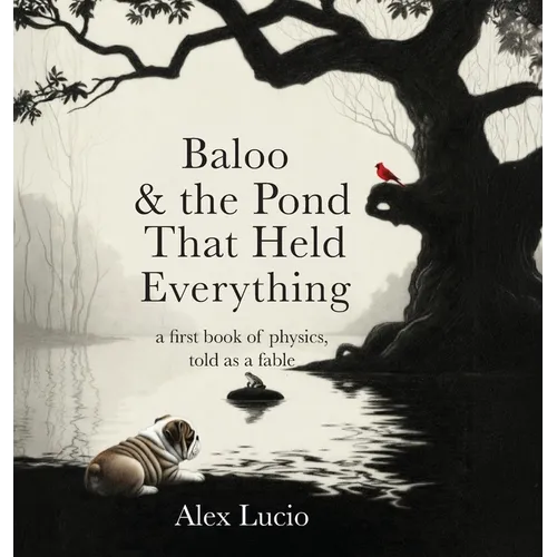 Baloo & the Pond That Held Everything: A First Book of Physics, Told as a Fable