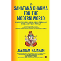 Sanatana Dharma for the Modern World: Simplified for You, Your Teenage Kids and Your Family