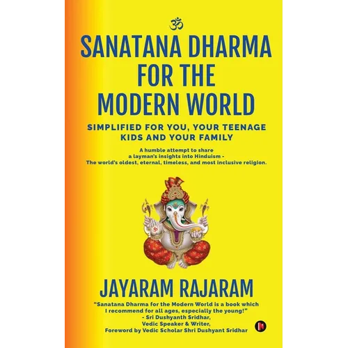 Sanatana Dharma for the Modern World: Simplified for You, Your Teenage Kids and Your Family
