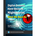 Digital Dreams Have Become Nightmares: What We Must Do
