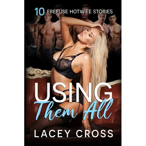 Using Them All: 10 Freeuse Hotwife Stories