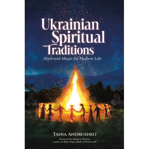 Ukrainian Spiritual Traditions: Myth and Magic for Modern Life