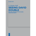Seeing David Double: Reading the Book of Two Houses. Collected Essays