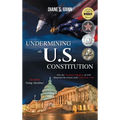 Undermining the U.S. Constitution
