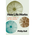 How Life Works: A User's Guide to the New Biology