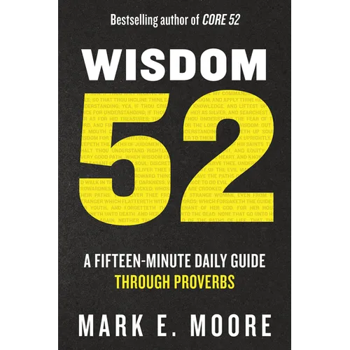 Wisdom 52: A Fifteen-Minute Daily Guide Through Proverbs: A Bible Study