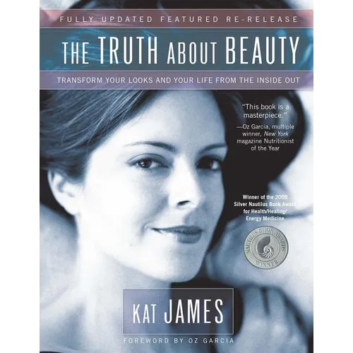 The Truth about Beauty: Transform Your Looks and Your Life from the Inside Out