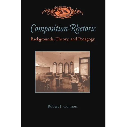 Composition-Rhetoric: Backgrounds, Theory, and Pedagogy