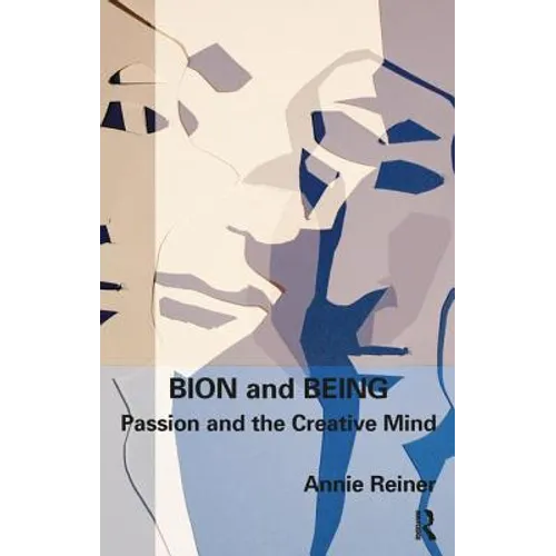 Bion and Being: Passion and the Creative Mind
