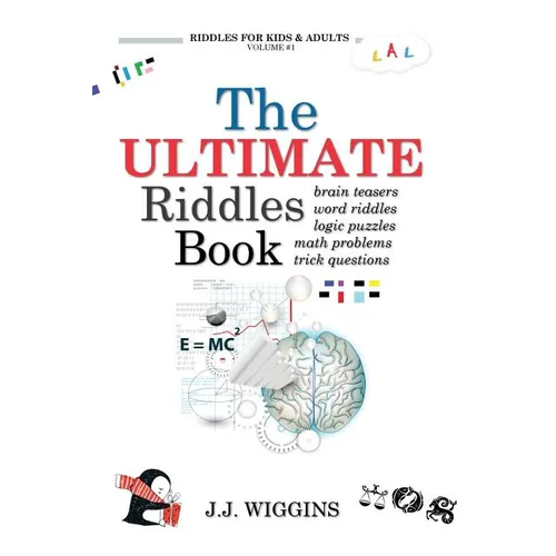 The Ultimate Riddles Book: Word Riddles, Brain Teasers, Logic Puzzles, Math Problems, Trick Questions, and More!