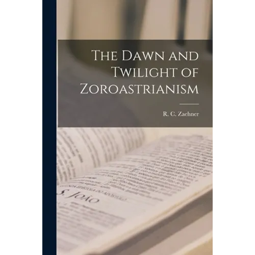 The Dawn and Twilight of Zoroastrianism