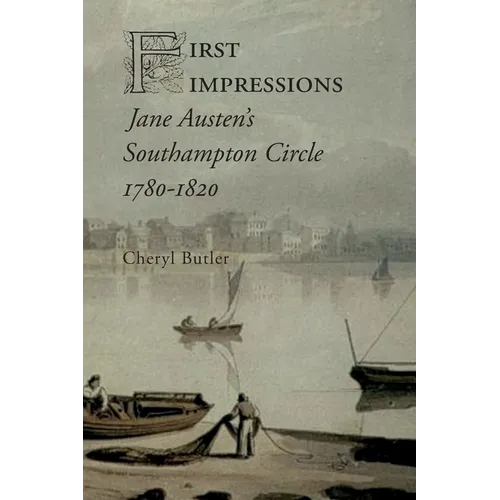 First Impressions: Jane Austen's Southampton Circle, 1780-1820