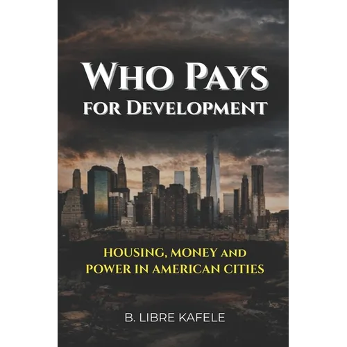 Who Pays for Development: Housing, Money & Power in American Cities