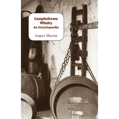 Campbeltown Whisky: An Encyclopaedia