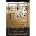 The Gifts of the Jews: How a Tribe of Desert Nomads Changed the Way Everyone Thinks and Feels