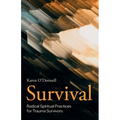 Survival: Radical Spiritual Practices for Trauma Survivors