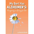 My Bert Has Alzheimer's: Caregiving is Living for Two