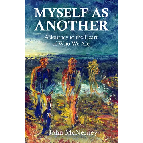 Myself as Another: A Journey to the Heart of Who We Are