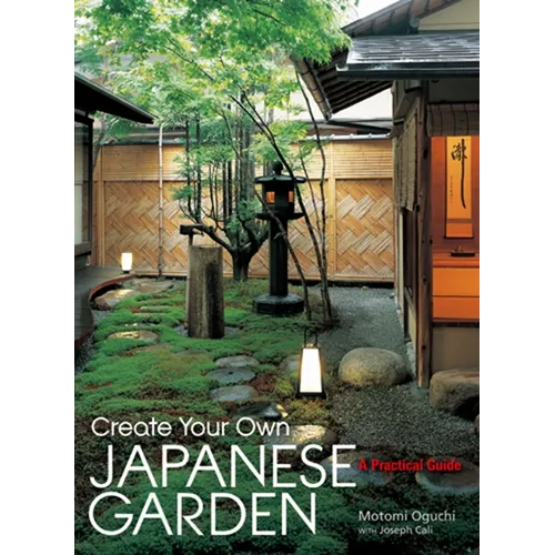 Create Your Own Japanese Garden: A Practical Guide