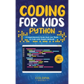 Coding for Kids Python: A Comprehensive Guide that Can Teach Children to Code with Simple Methods