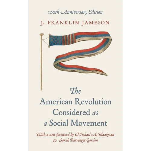 The American Revolution Considered as a Social Movement: 100th Anniversary Edition