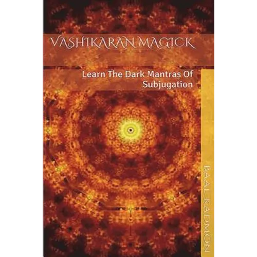 Vashikaran Magick: Learn The Dark Mantras of Subjugation
