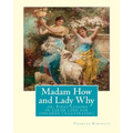 Madam How and Lady Why: or, First lessons in earth lore for children (illustrated): By Charles Kingsley