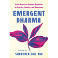 Emergent Dharma: Asian American Feminist Buddhists on Practice, Identity, and Resistance