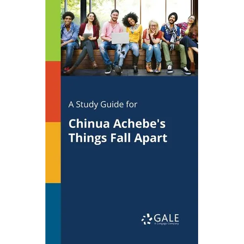 A Study Guide for Chinua Achebe's Things Fall Apart