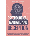 Psychological Warfare and Deception: What You Need to Know about Human Behavior, Dark Psychology, Propaganda, Negotiation, Manipulation, and Persuasio