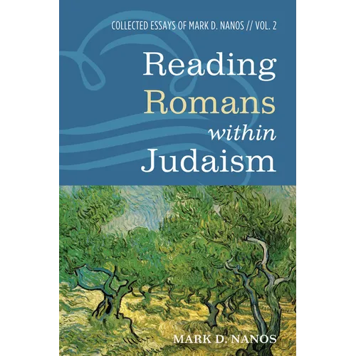 Reading Romans Within Judaism: Collected Essays of Mark D. Nanos, Vol. 2