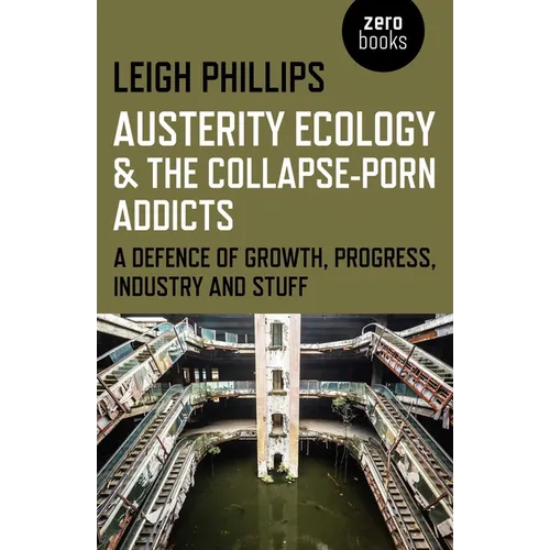 Austerity Ecology & the Collapse-Porn Addicts: A Defence of Growth, Progress, Industry and Stuff